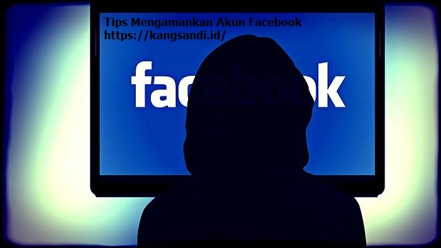 Mengintip 8 Tips Mengamankan Akun Facebook Dari Hacker